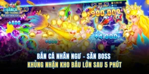 Bắn Cá Nhân Ngư – Săn Boss Khủng Nhận Kho Báu Lớn Sau 5 Phút