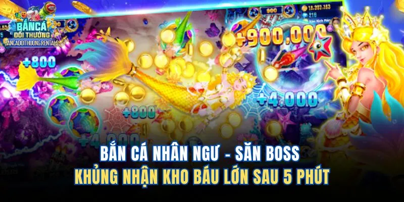Bắn Cá Nhân Ngư – Săn Boss Khủng Nhận Kho Báu Lớn Sau 5 Phút