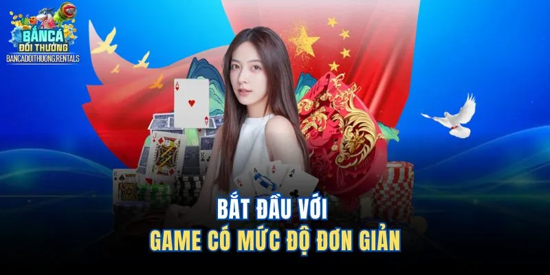 Bắt đầu với game có mức độ đơn giản