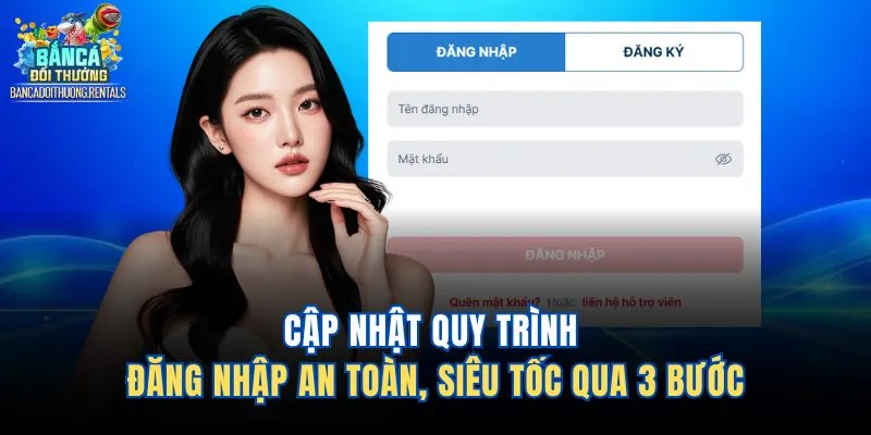 Cập Nhật Quy Trình Đăng Nhập An Toàn, Siêu Tốc Qua 3 Bước