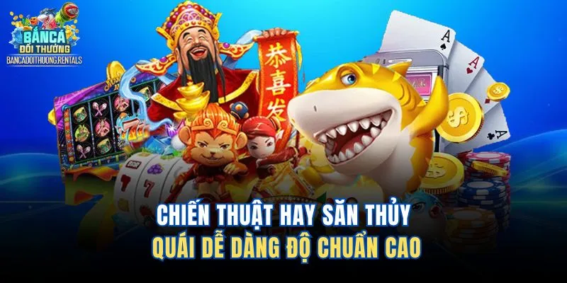 Chiến thuật hay săn thủy quái dễ dàng độ chuẩn cao