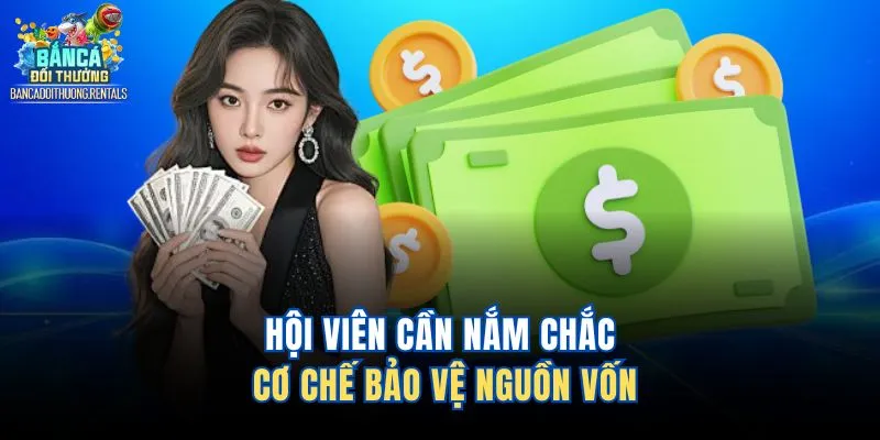 Hội viên cần nắm chắc cơ chế bảo vệ nguồn vốn