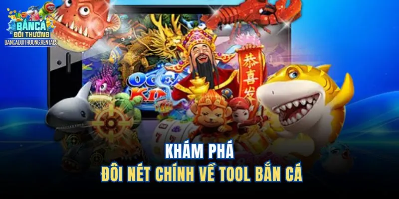 Khám phá đôi nét chính về tool bắn cá