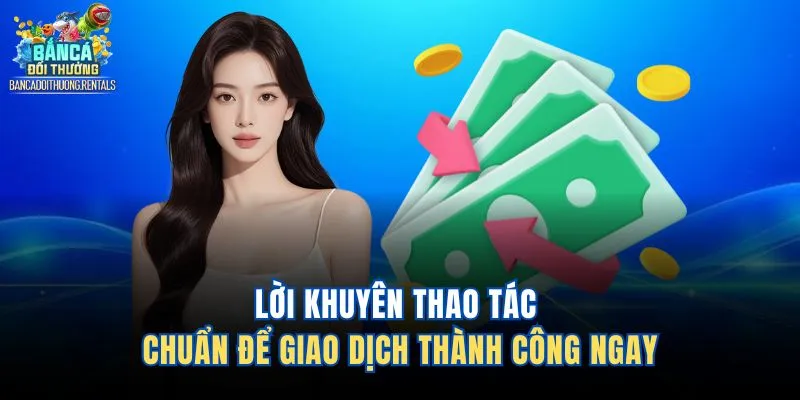 Lời khuyên thao tác chuẩn để giao dịch thành công ngay