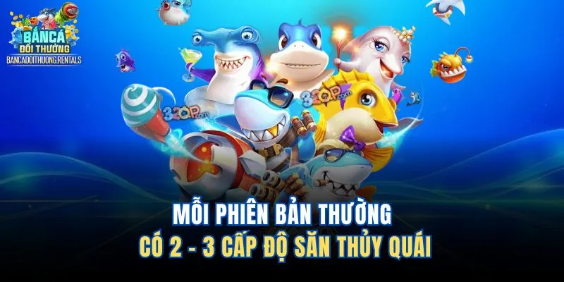 Mỗi phiên bản thường có 2 - 3 cấp độ săn thủy quái