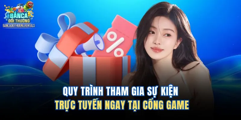 Quy trình tham gia sự kiện trực tuyến ngay tại cổng game