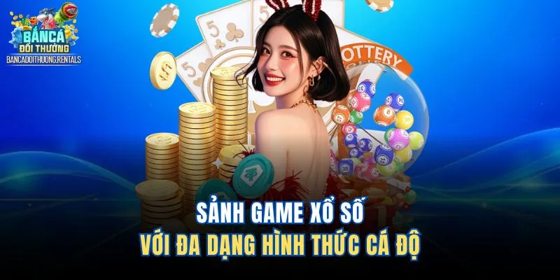 Sảnh game xổ số với đa dạng hình thức cá độ
