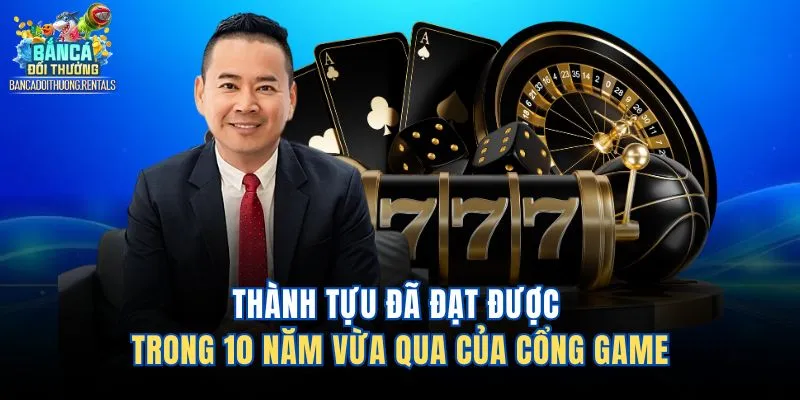 Thành tựu đã đạt được trong 10 năm vừa qua của cổng game