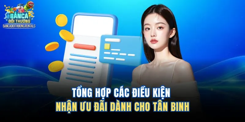 Tổng hợp các điều kiện nhận ưu đãi dành cho tân binh