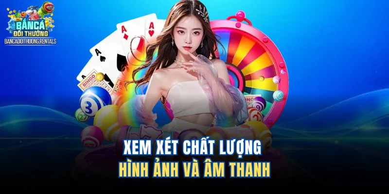 Đánh giá trải nghiệm hình ảnh và âm thanh trong game